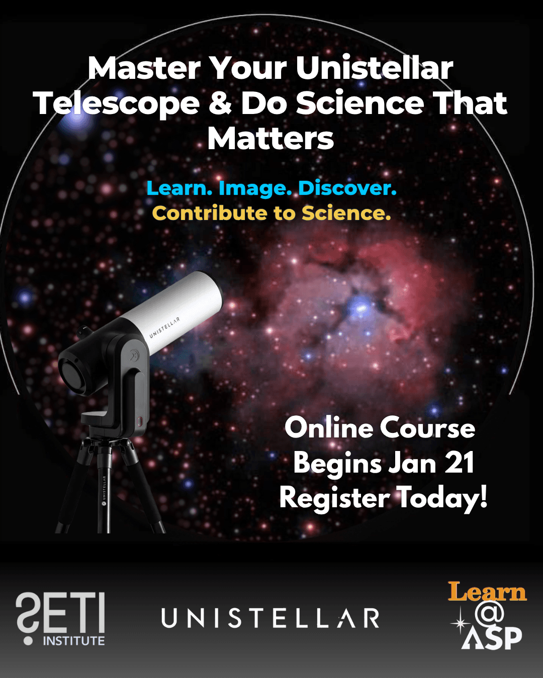 Your Unistellar telescope can capture extraordinary images — this workshop shows you how to turn those images into scientific discoveries. Designed for new and returning Unistellar owners, this five-part series goes well beyond “how to use your telescope.