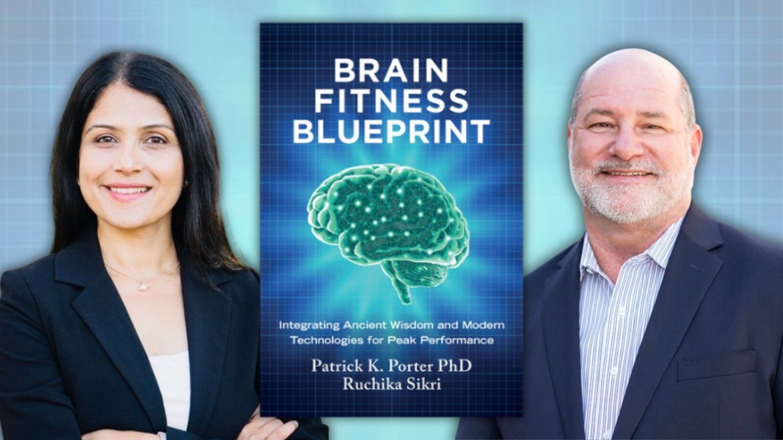 Brain Fitness Blueprint: Integrating Ancient Wisdom and Modern Technologies for Peak Performance; Patrick K. Porter PhD; Ruchika Sikri
