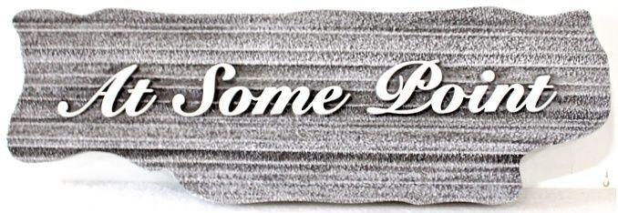 L22406 - Carved and Sandblasted "At Some Point" Sign