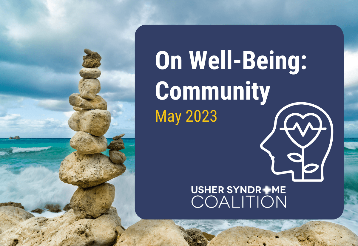 A photo of a stack of rocks balanced on the beach with the ocean visible in the background. White and gold text on a navy background reads: On Well-Being: Community. May 2023. The Usher Syndrome Coalition logo is below the text.