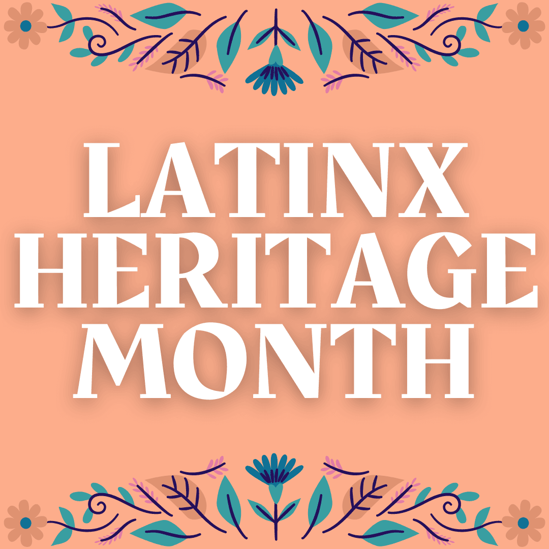 Created graphic saying Latinx Heritage Month