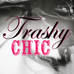 "TRASHY CHIC"