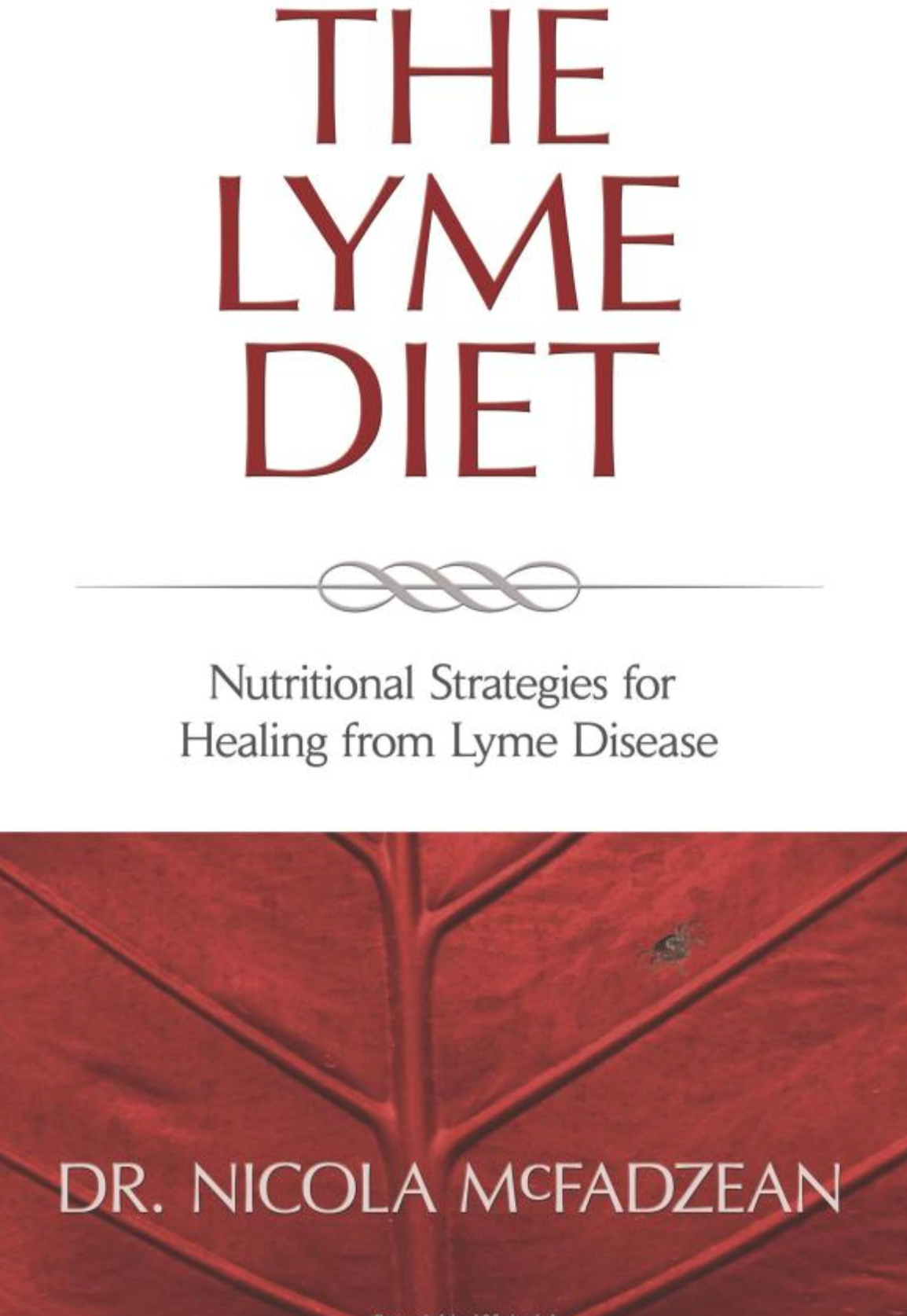The Lyme Diet: Nutritional Strategies for Healing from Lyme Disease, By Nicola McFadzean ND