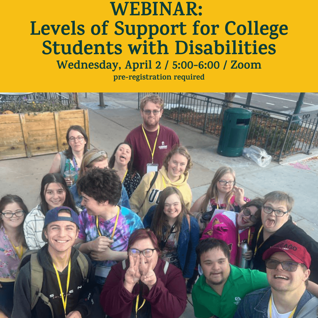 A yellow banner on top of the image has green text: “WEBINAR: Levels of Support for College Students with Disabilities / Wednesday, April 2 / 5:00-6:00 / Zoom / pre-registration required.” Below the banner is a photo of many inclusive higher education stu