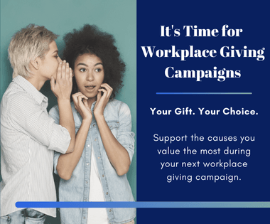 It's Time for Workplace Giving Campaigns. Your gift. Your choice.