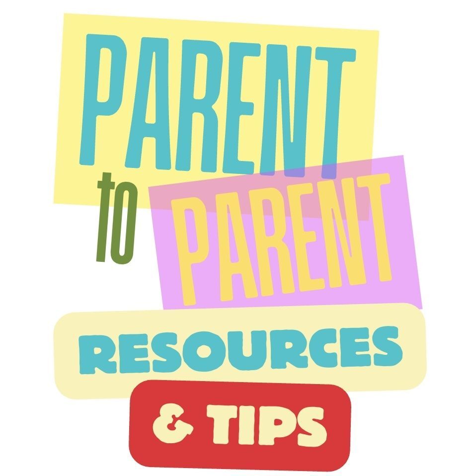 Parent to Parent Resources and Tips