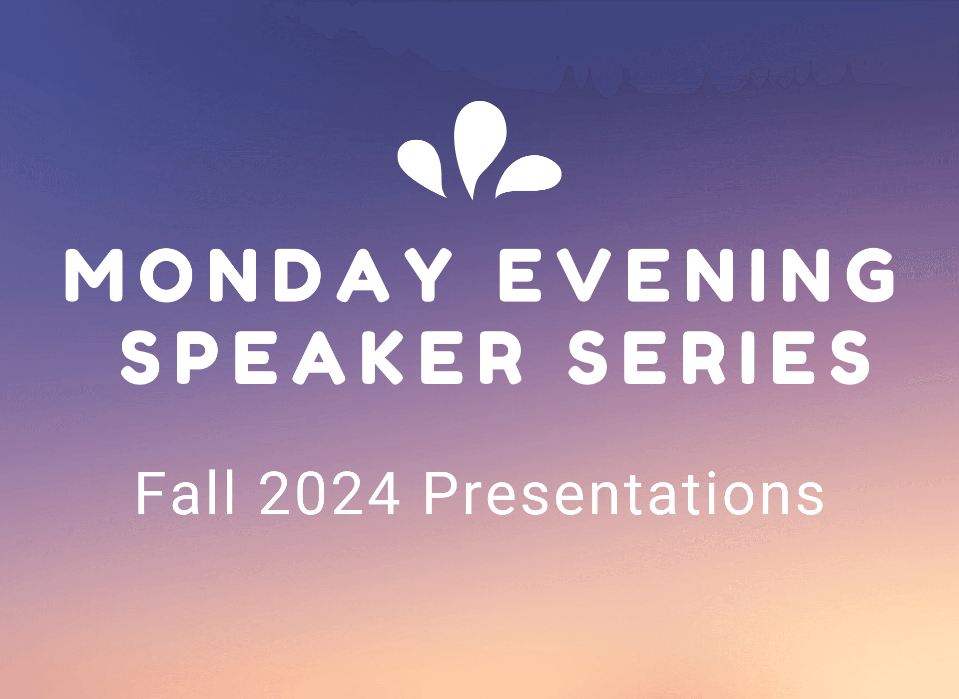 Announcing the Fall 2024 Monday Evening Speaker Series: Engaging Conversations