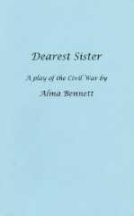 Dearest Sister -- A Play of the Civil War