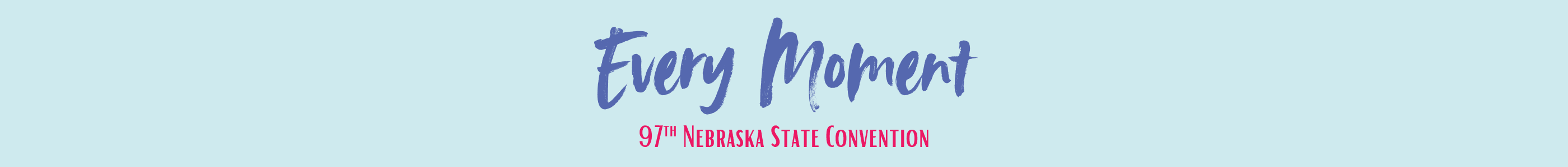 Every Moment 97th Nebraska State Convention