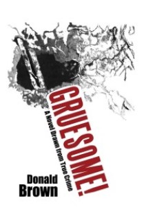 Gruesome: A Novel Drawn from True Crime