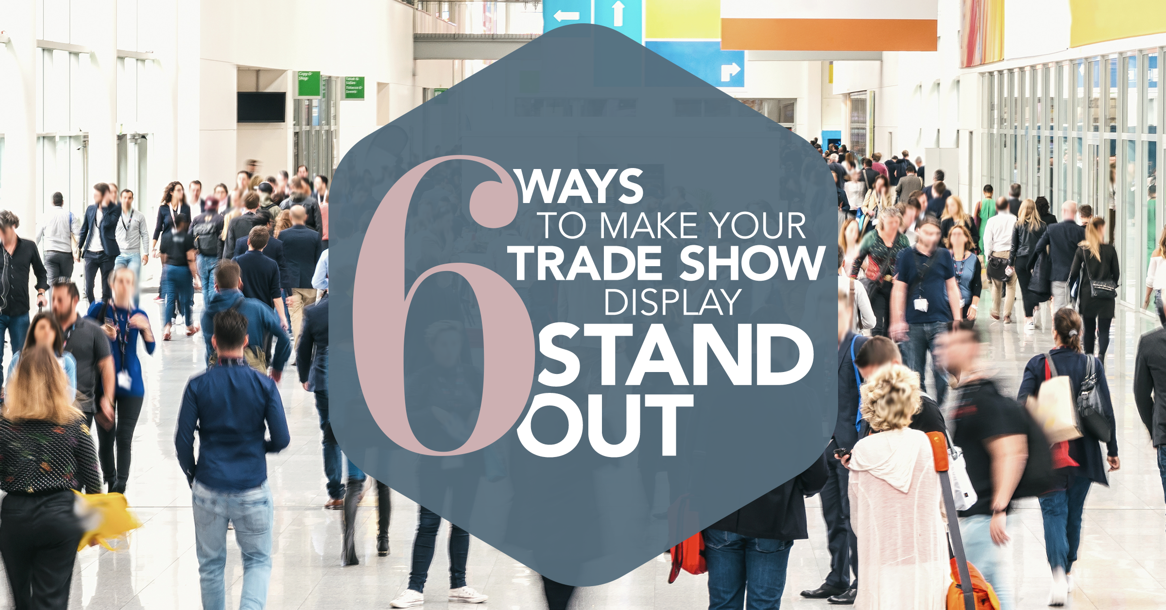 6 Ways to Make Your Trade Show Display Stand Out From the Rest