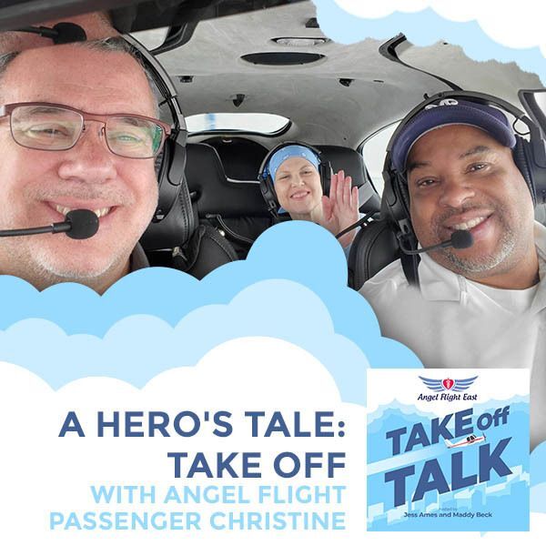 A Hero's Tale: Take Off With Angel Flight Passenger Christine