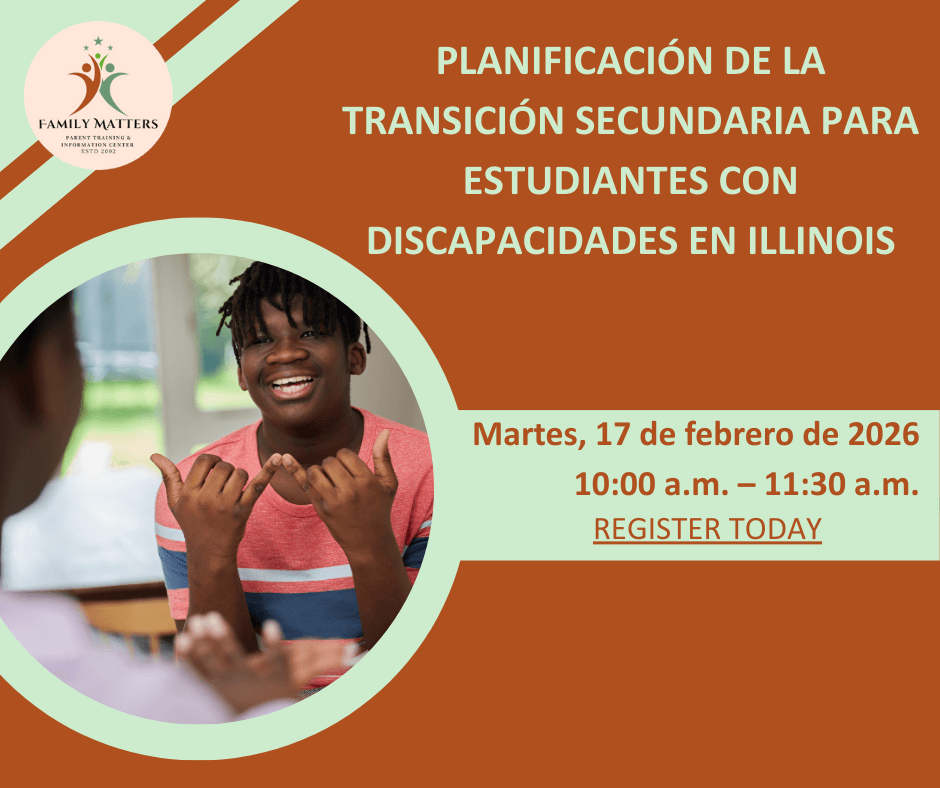 Volante promocional titulado “Planificación de la transición secundaria para estudiantes con discapacidades en Illinois”. El diseño utiliza colores marrón y verde claro, con el logotipo de Family Matters en la esquina superior izquierda. A la izquierda ha
