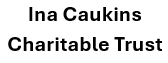 Ina Caukins Charitable Trust
