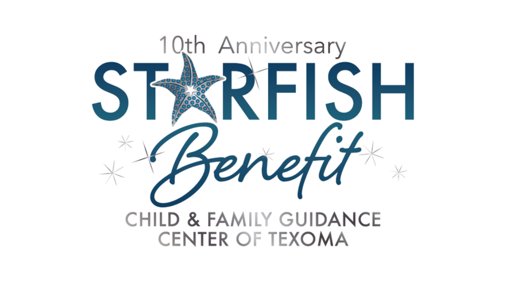 Blue and silver text reads 10th Anniversary Starfish Benefit with a blue starfish for the A in Starfish. Silver text under this reads Child &Family Guidance Center of Texoma