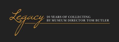 Legacy: 20 Years of Collecting by Museum Director Tom Butler