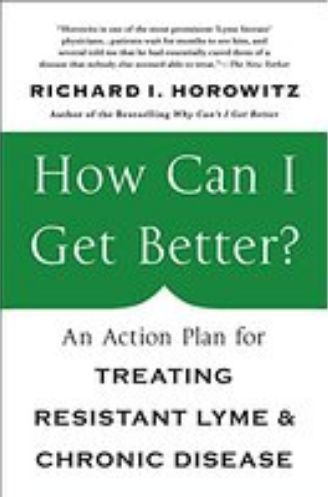 How Can I Get Better?: An Action Plan for Treating Resistant Lyme and Chronic Disease by Richard Horowitz 