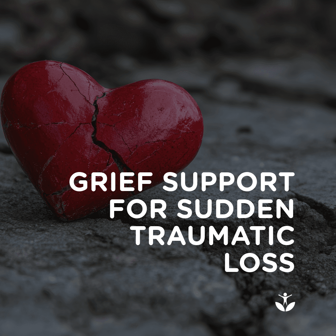 Grief Support for Sudden Traumatic Loss