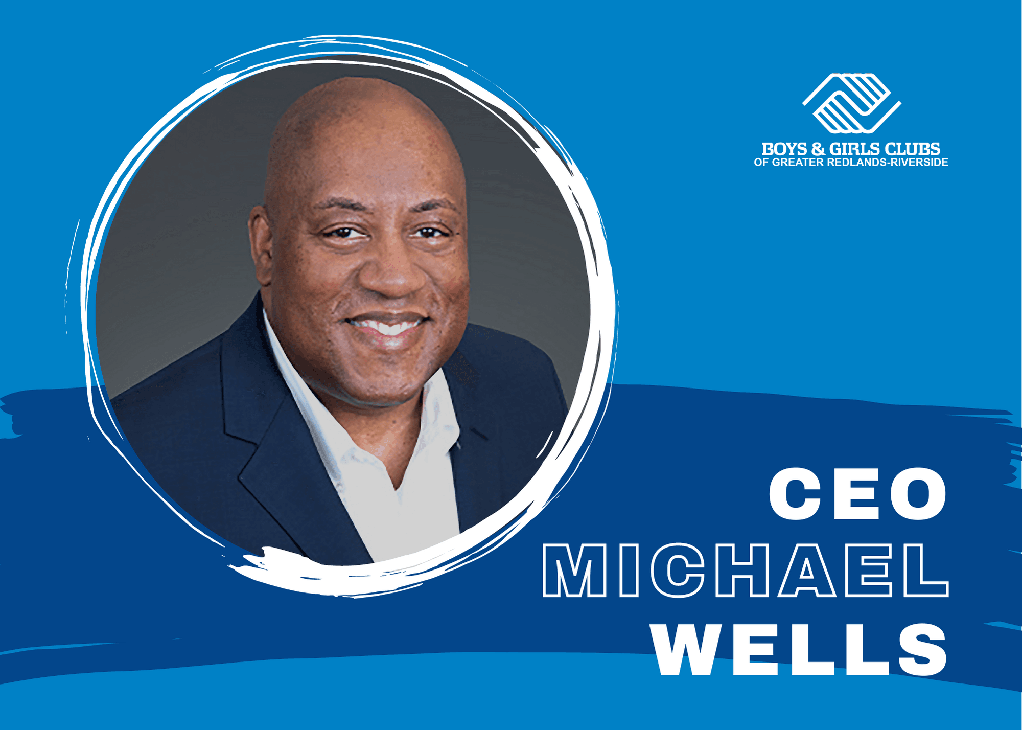 Introducing Michael Wells, CEO of Boys & Girls Clubs of Greater Redlands-Riverside