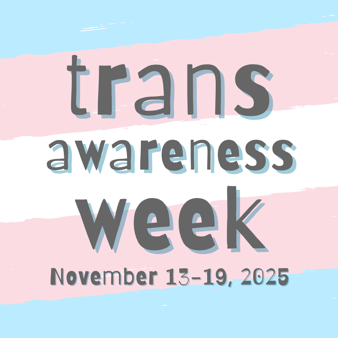 Events & Resources for Trans Awareness Week and Trans Day of Remembrance