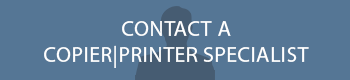 Contact a Copier & Printer Specialist