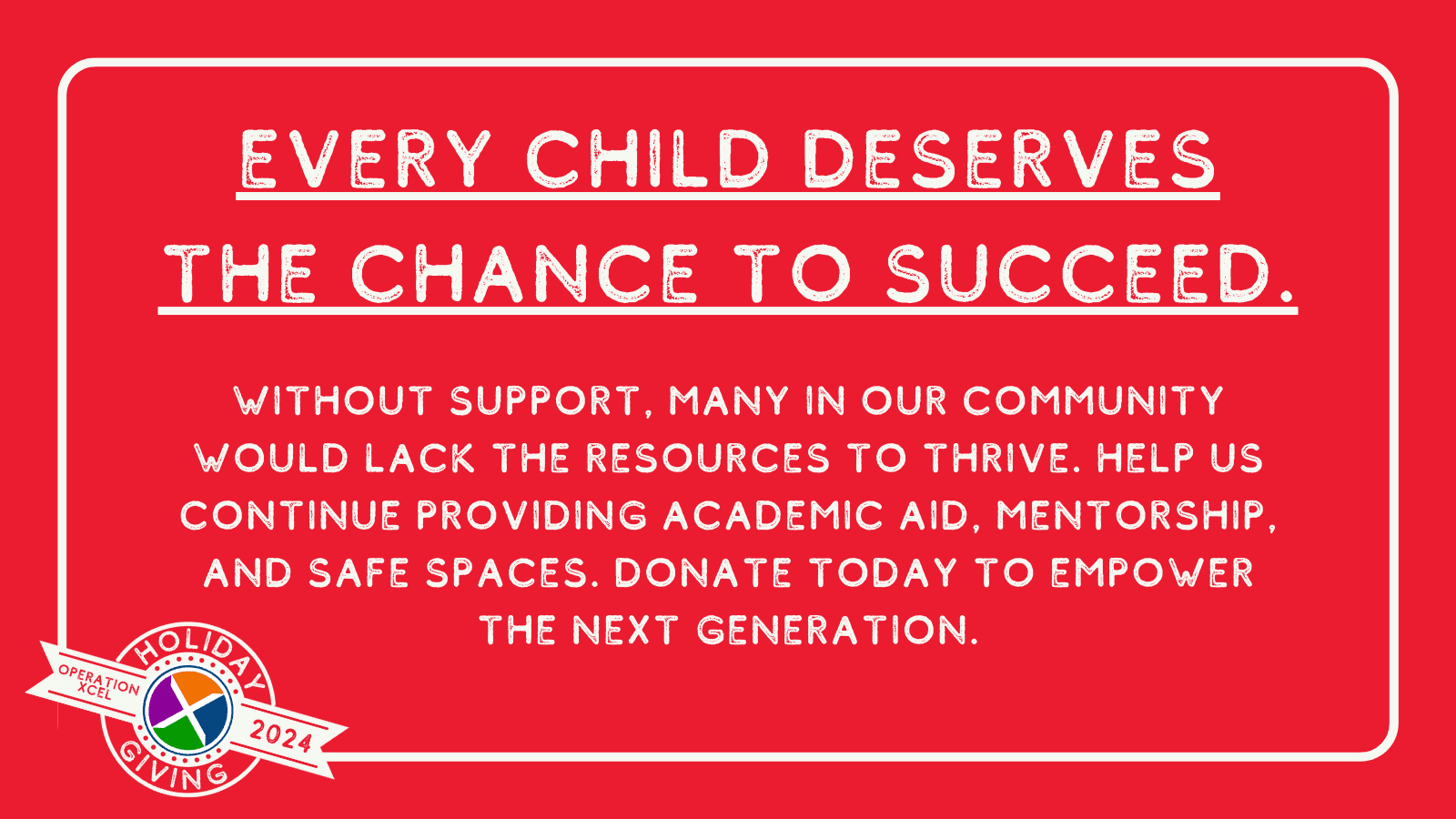 Holiday Giving branded image that reads: "Every child deserves the chance to succeed. Without support, many in our community would lack the resources to thrive. Help us continue providing academic aid, mentorship, and safe spaces..."