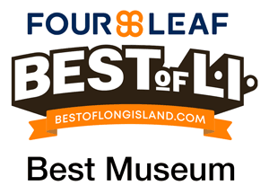 Winner: Best Museum -  2026 FourLeaf Best of Long Island Awards
