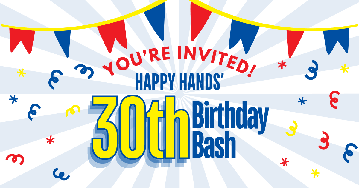 Happy Hands 30th Birthday Bash