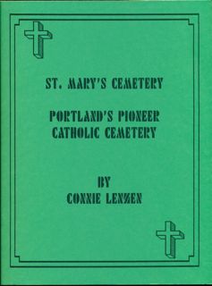 St. Mary's Cemetery, Portland, Oregon's Pioneer Catholic Cemetery, pp.267
