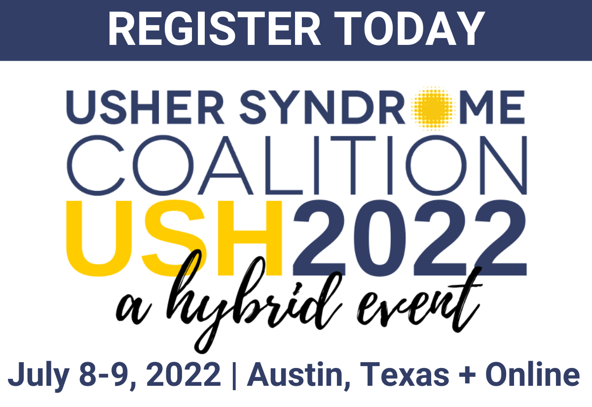 Register Today: Usher Syndrome Coalition USH2022, a hybrid event, July 8-9, 2022, Austin, Texas + Online