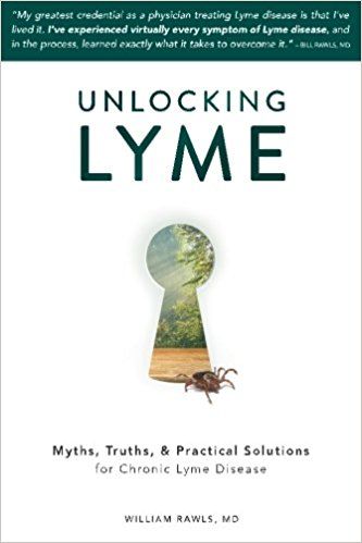 Unlocking Lyme: Myths, Truths, and Practical Solutions for Chronic Lyme Disease by Dr. William Rawls