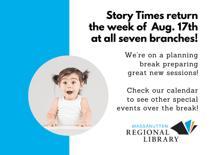 Story Times return the week of Aug. 17th at all seven branches!
