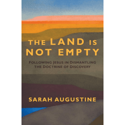 The Land is not Empty: Following Jesus in Dismantling the Doctrine of Discovery 