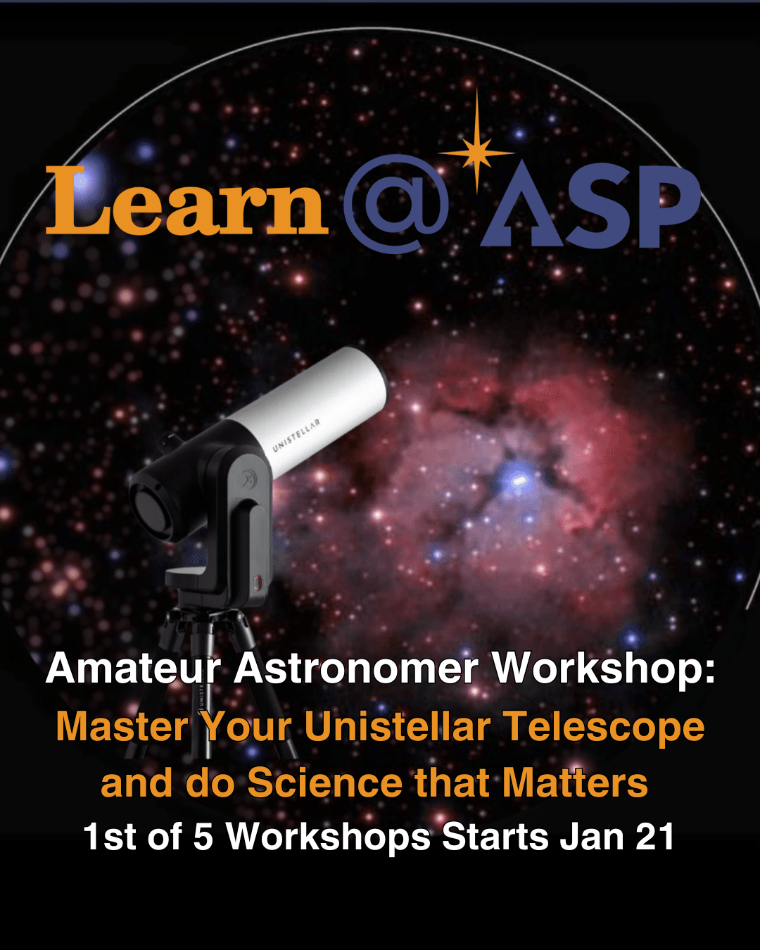 Astro 101: Imaging the Universe with Your eVscope is a brand-new 5-part online workshop series designed exclusively for Unistellar smart telescopes (eVscope 1/2, eQuinox 1/2, ODYSSEY, ODYSSEY PRO) owners who are ready to unlock the full scientific power o